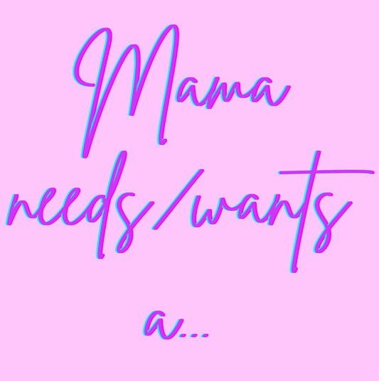 Mama Wants/Needs A - WS