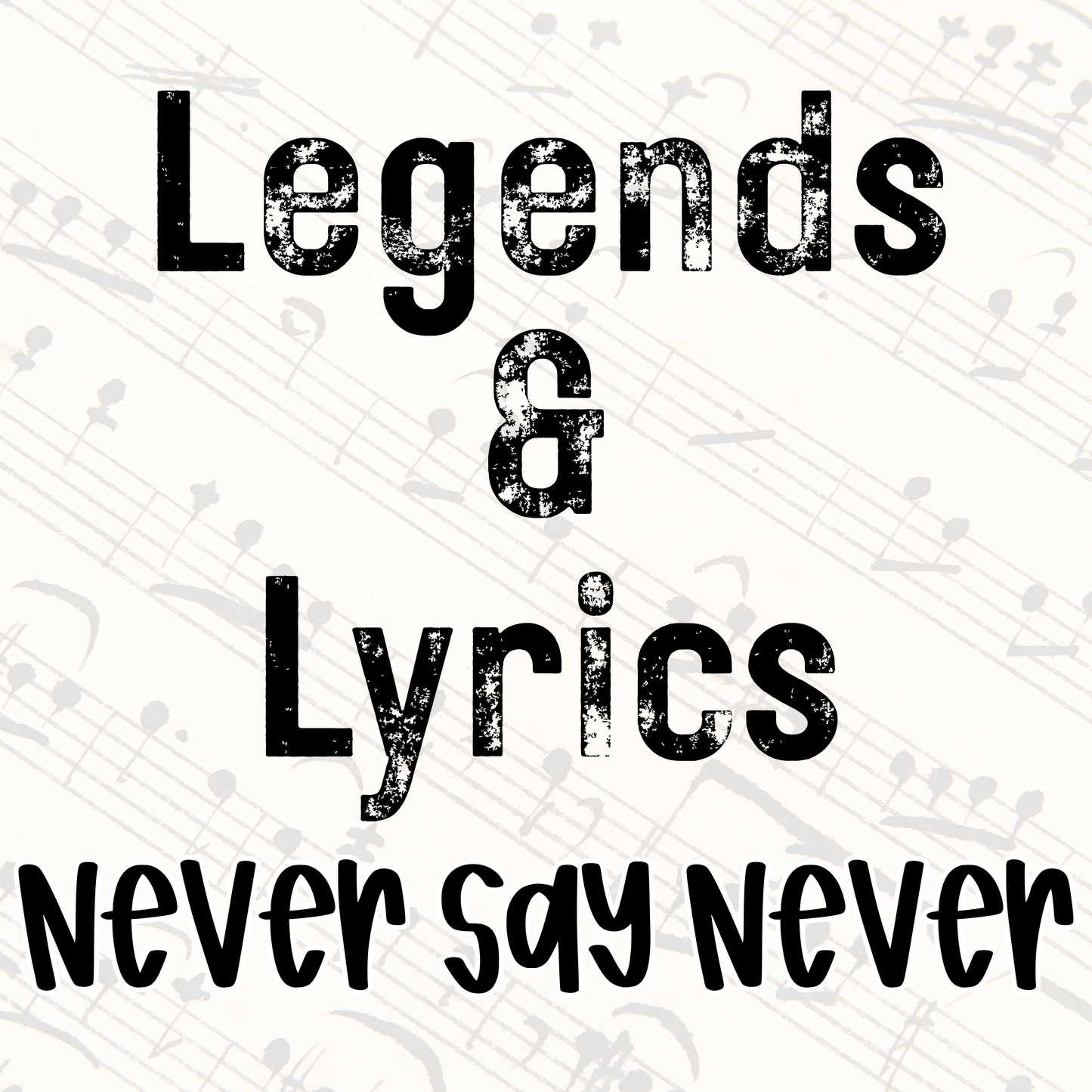 NEVER SAY NEVER | LEGENDS & LYRICS RERUN
