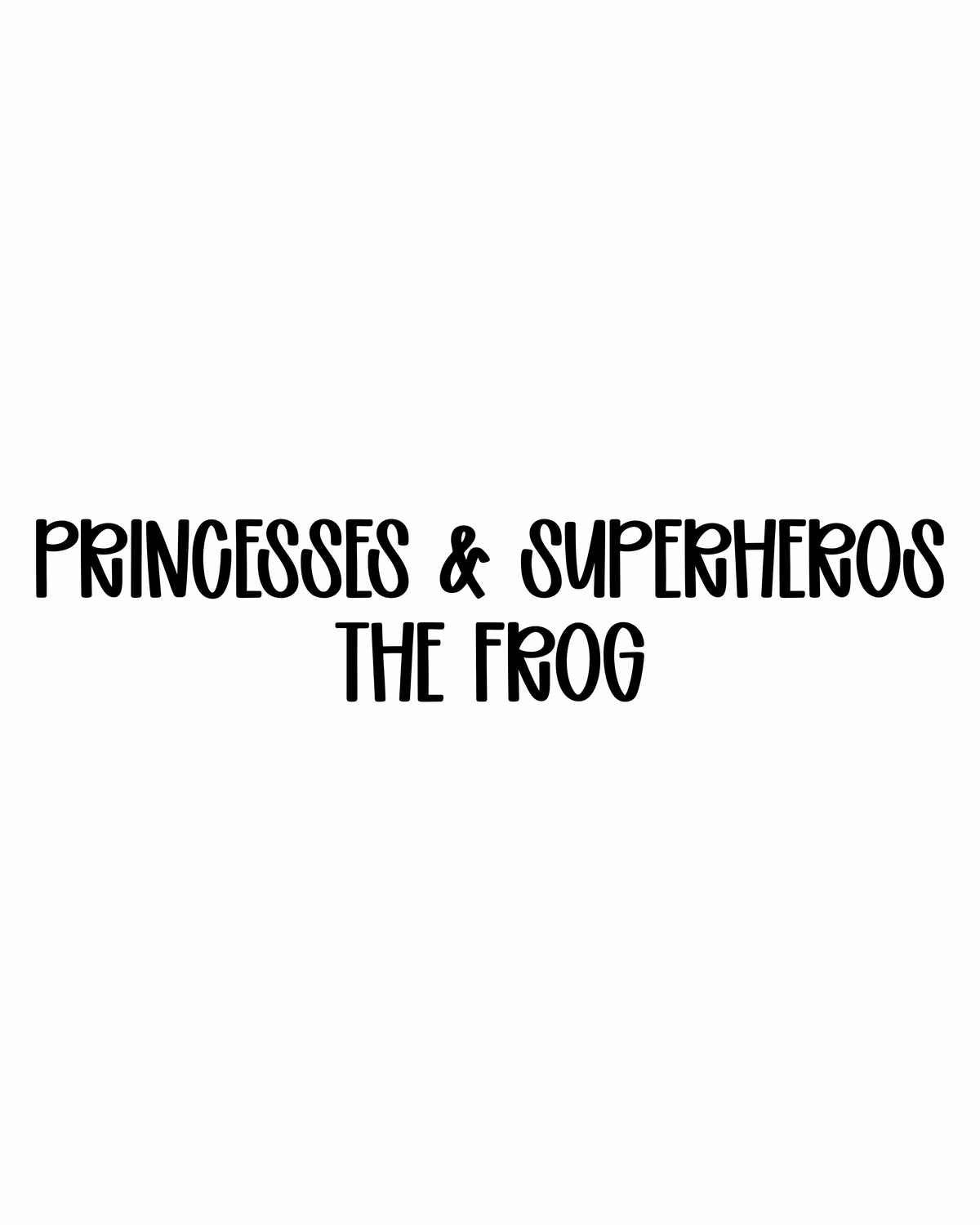THE FROG | PRINCESSES & SUPERHEROES