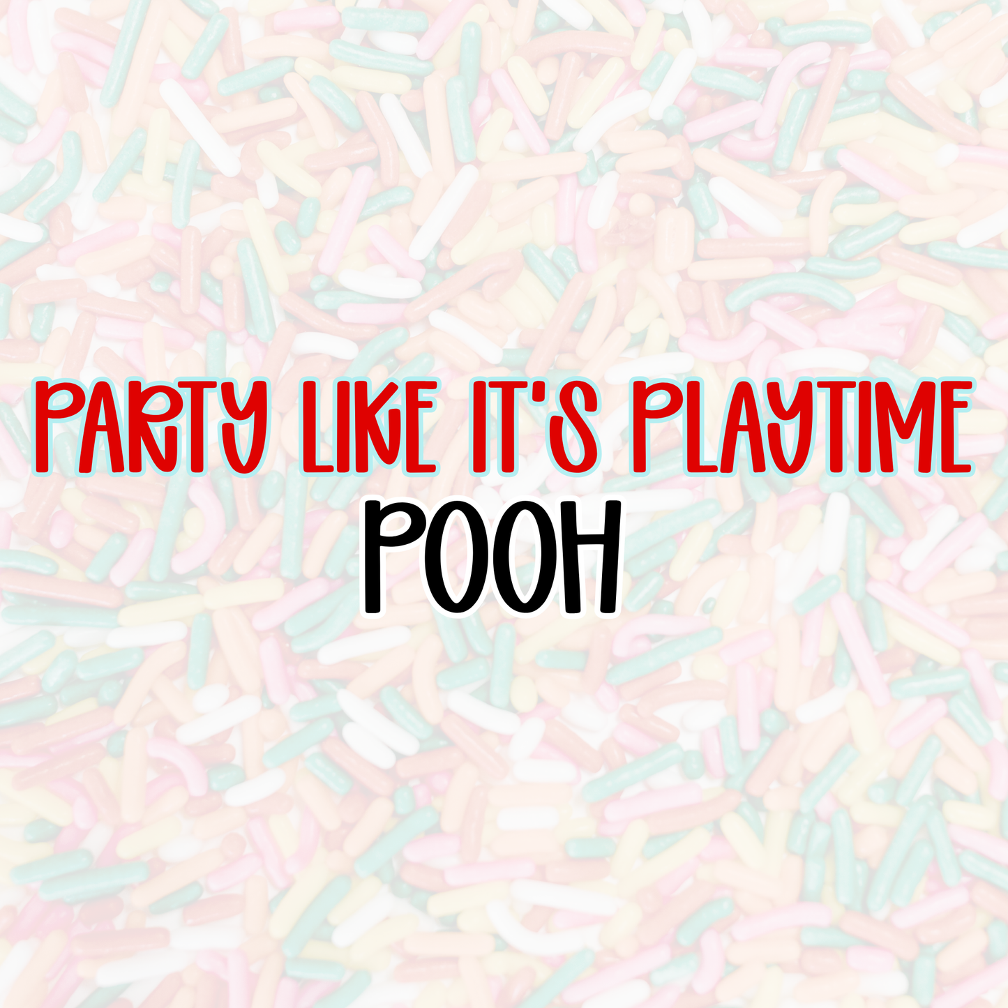POOH | PARTY LIKE IT’S PLAYTIME