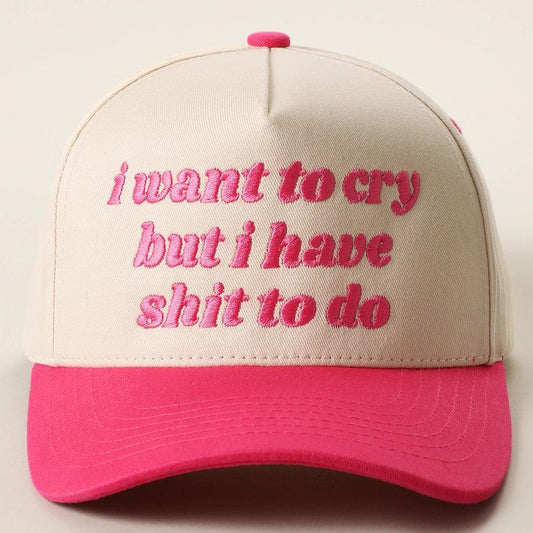 I want to cry but I have shit to do Embroidered Adjustable Five-Panel Twill Hat