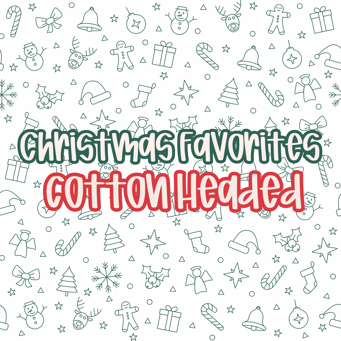 COTTON HEADED | CHRISTMAS FAVORITES