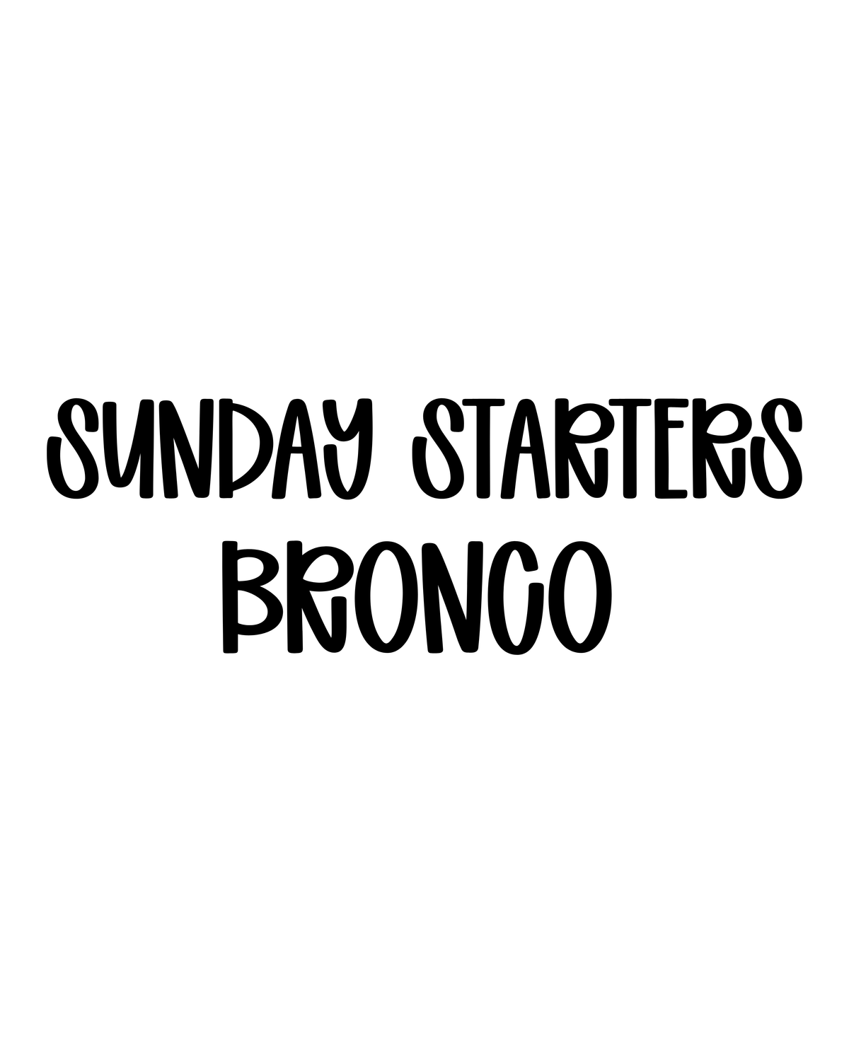 BRONCO | SUNDAY STARTERS