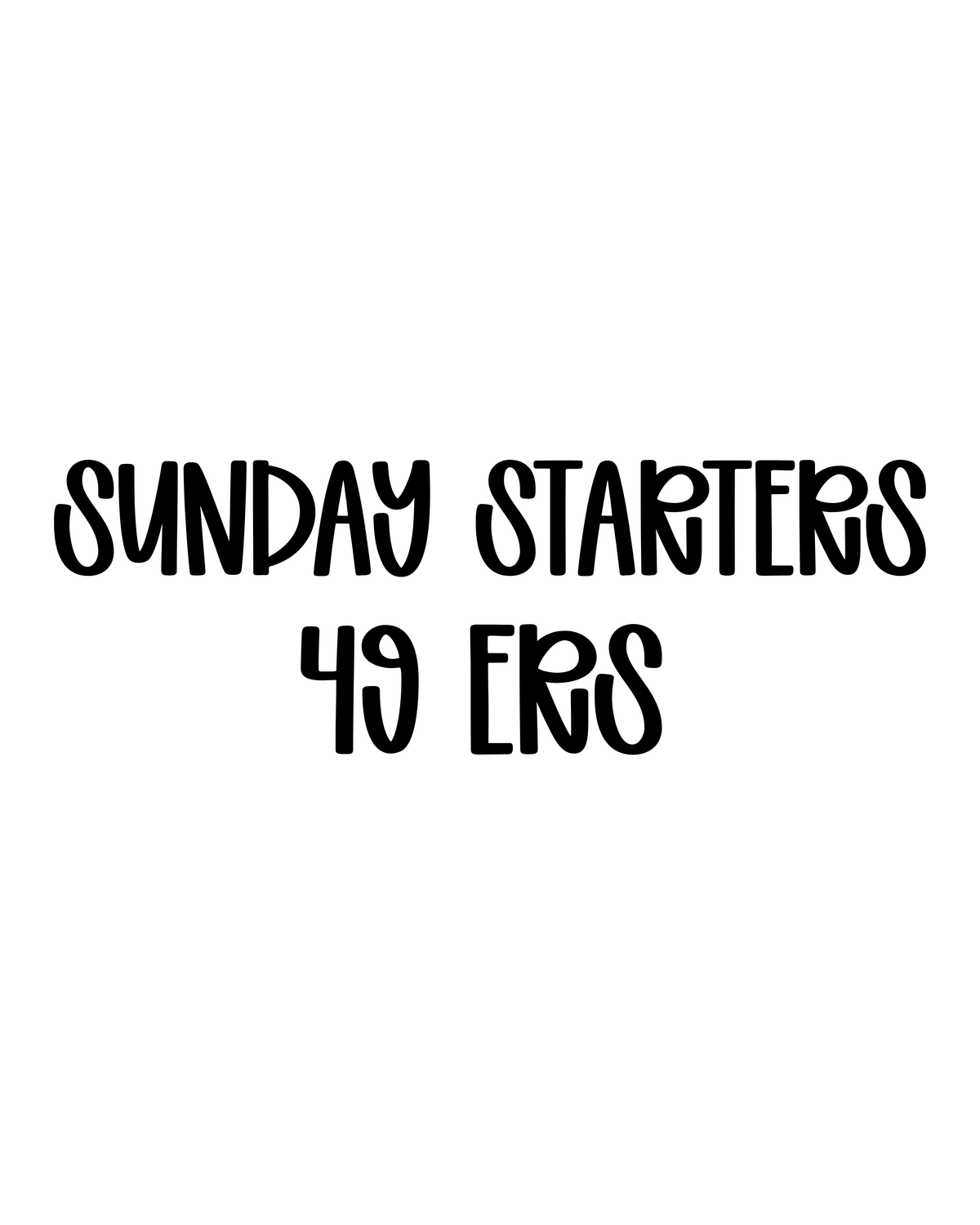 49 ERS | SUNDAY STARTERS