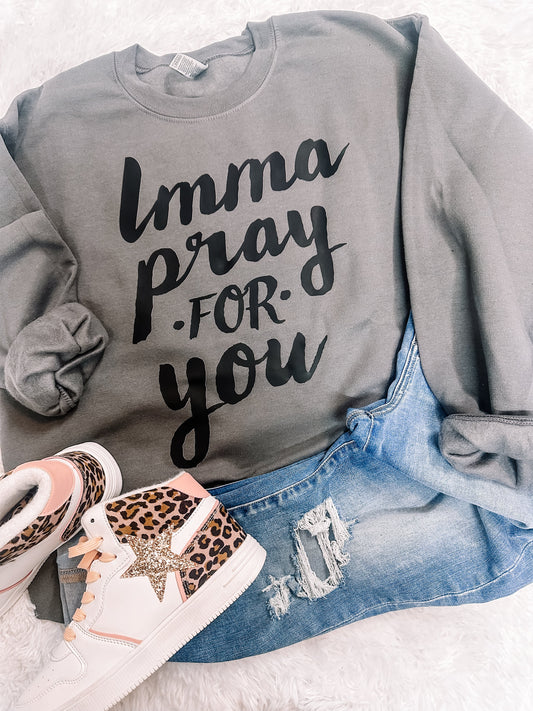 Imma Pray for You Tee/Sweatshirt