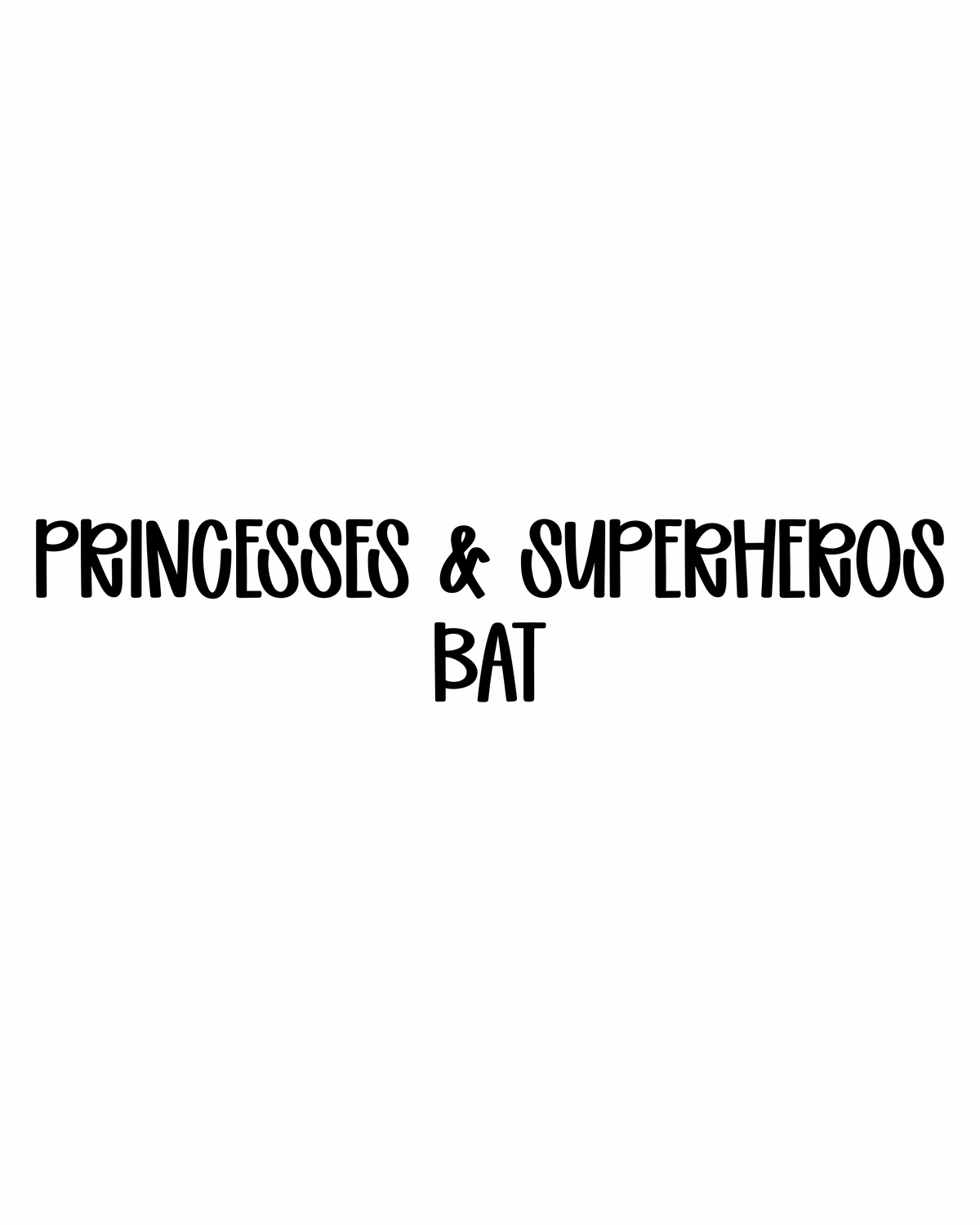 BAT | PRINCESSES & SUPERHEROES