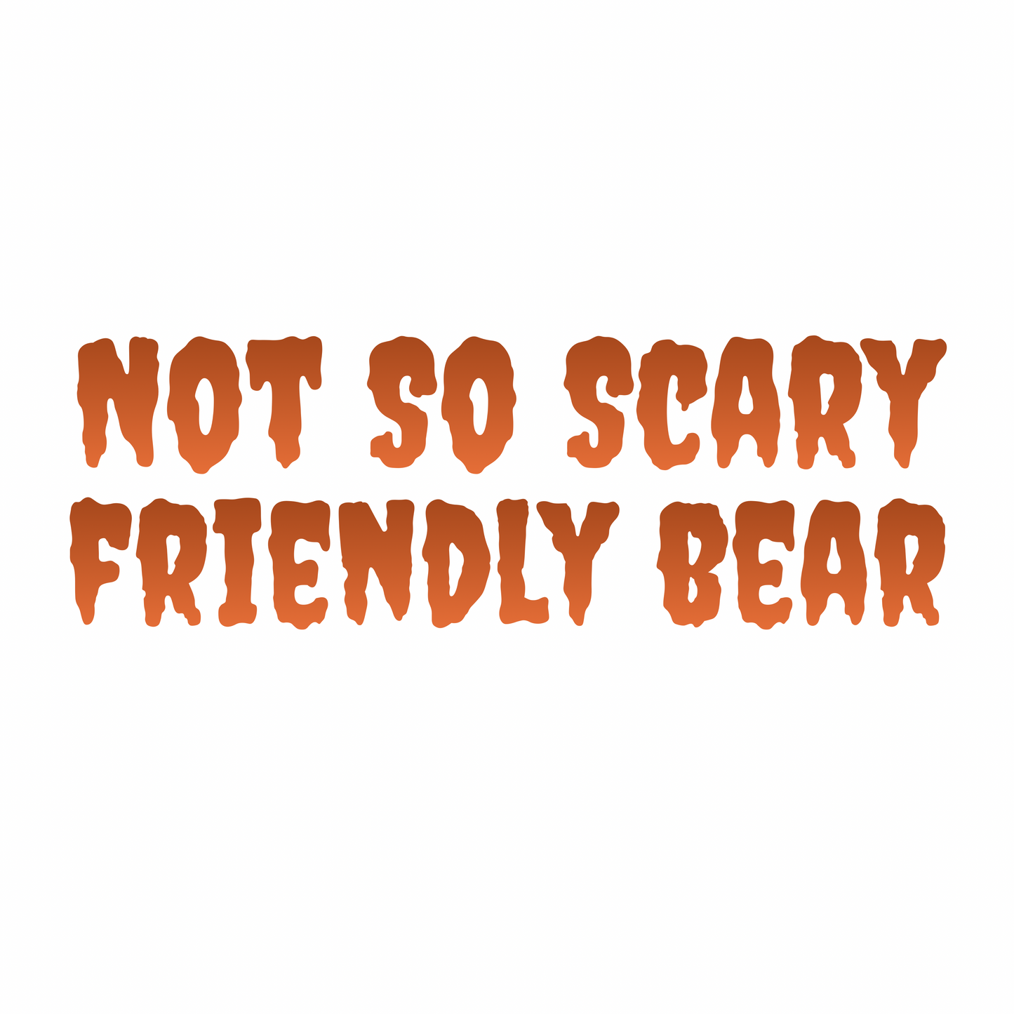 FRIENDLY BEAR | NOT SO SCARY