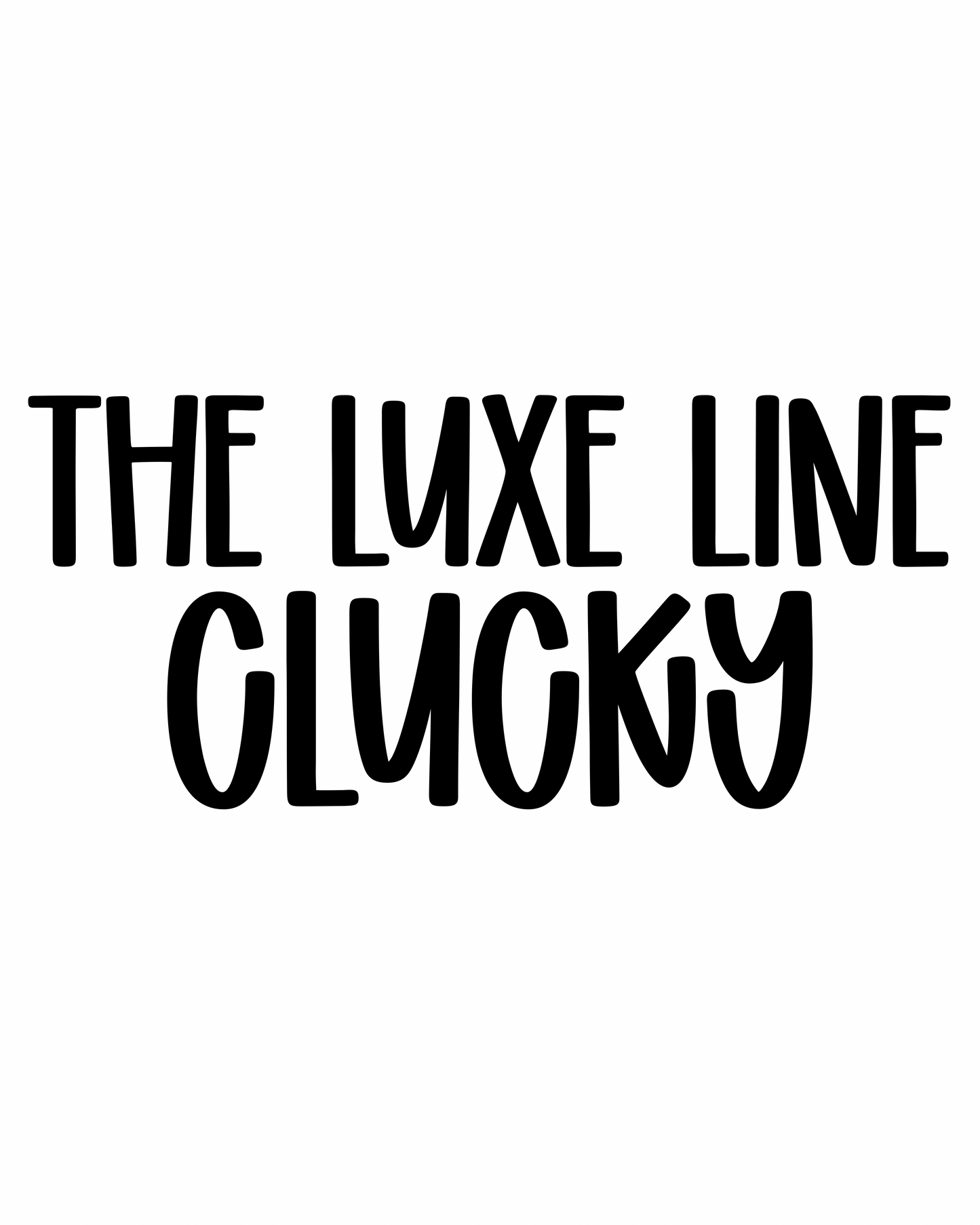 CLUCKY | THE LUXE LINE