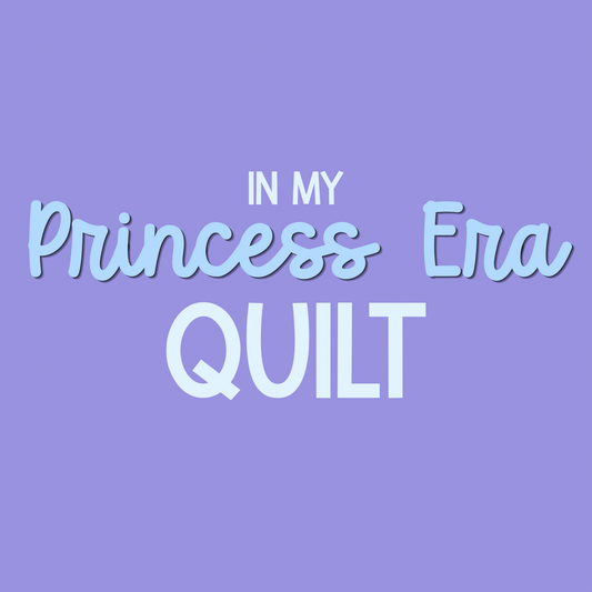 QUILT | IN MY PRINCESS ERA RERUN