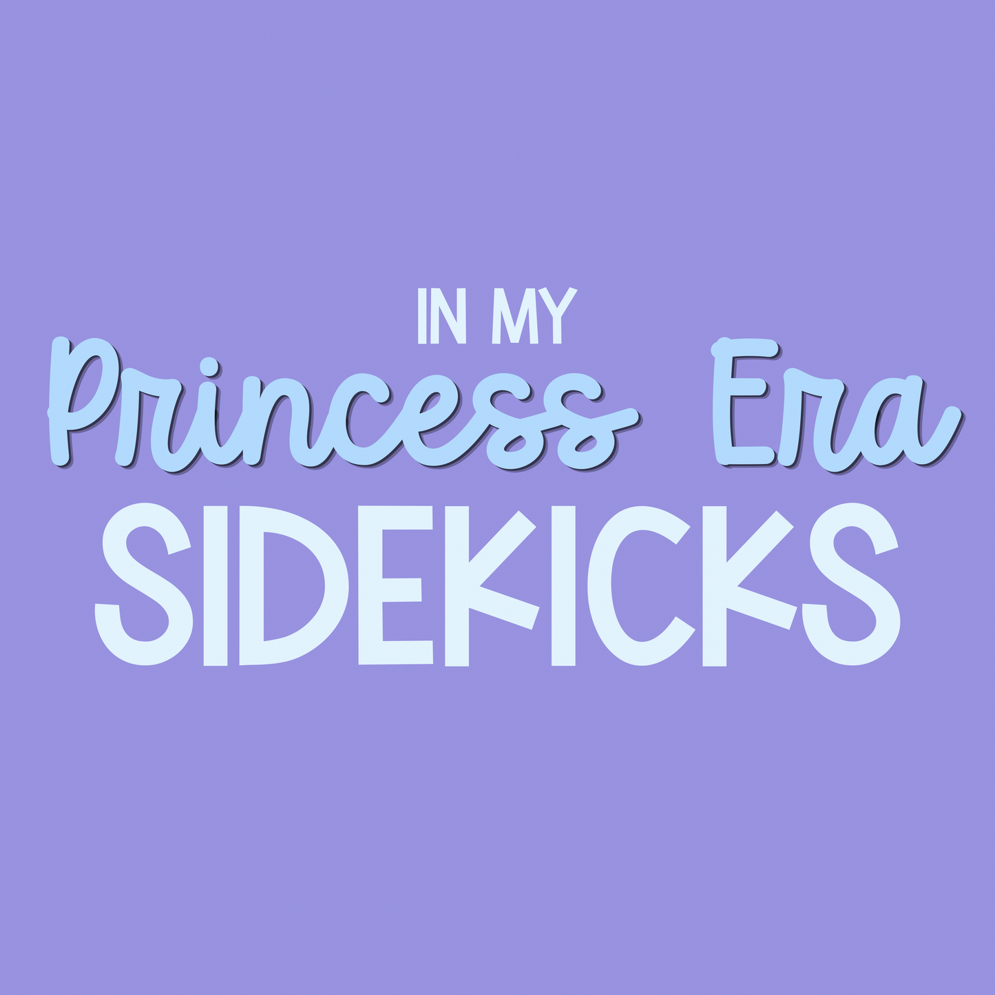 SIDEKICKS | IN MY PRINCESS ERA RERUN