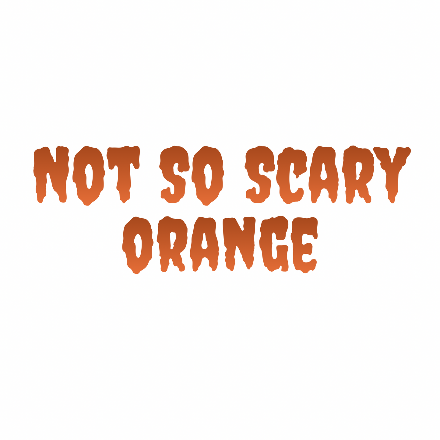 ORANGE | NOT SO SCARY