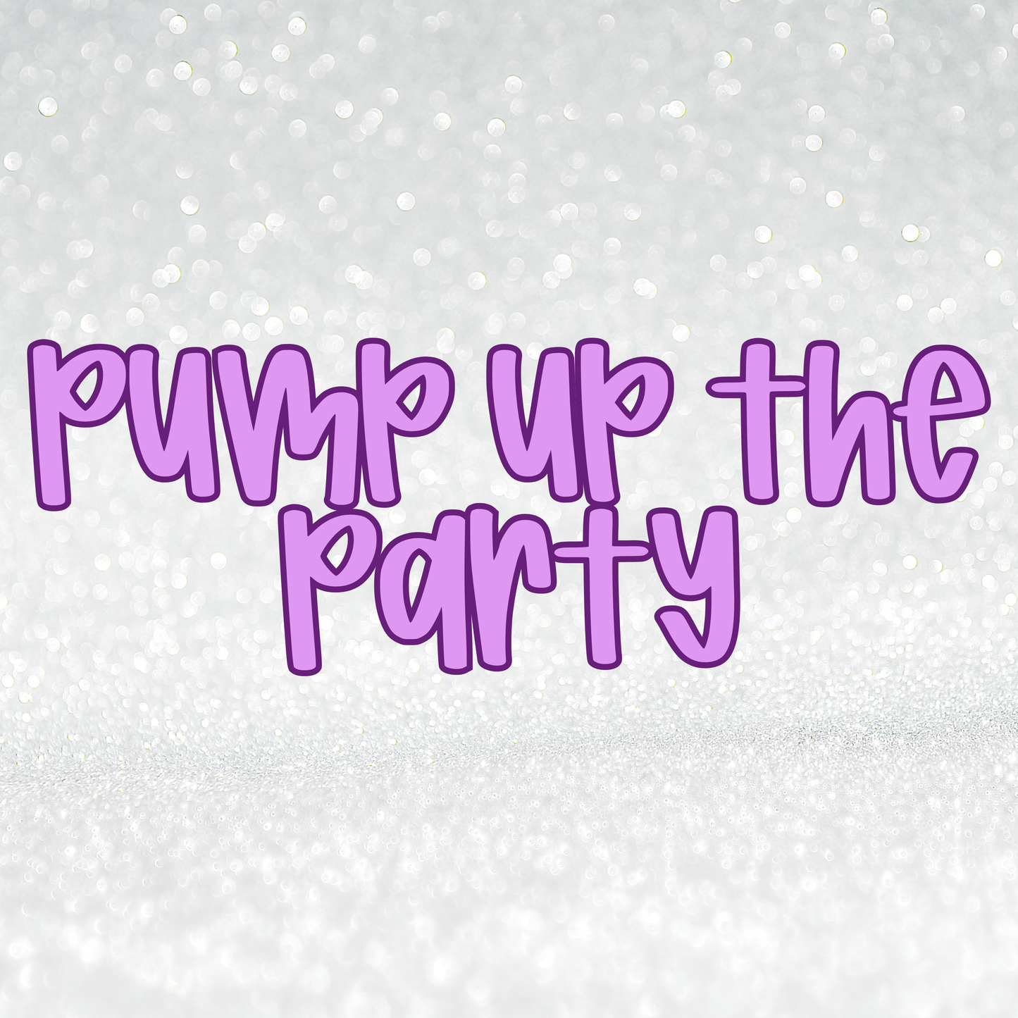 PUMP UP THE PARTY