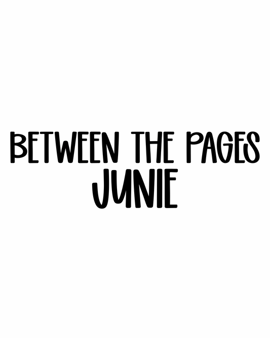 JUNIE | BETWEEN THE PAGES
