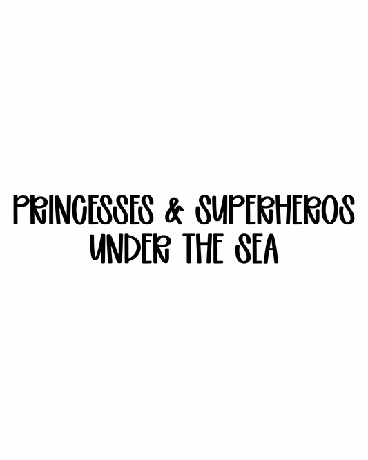 UNDER THE SEA | PRINCESSES & SUPERHEROES