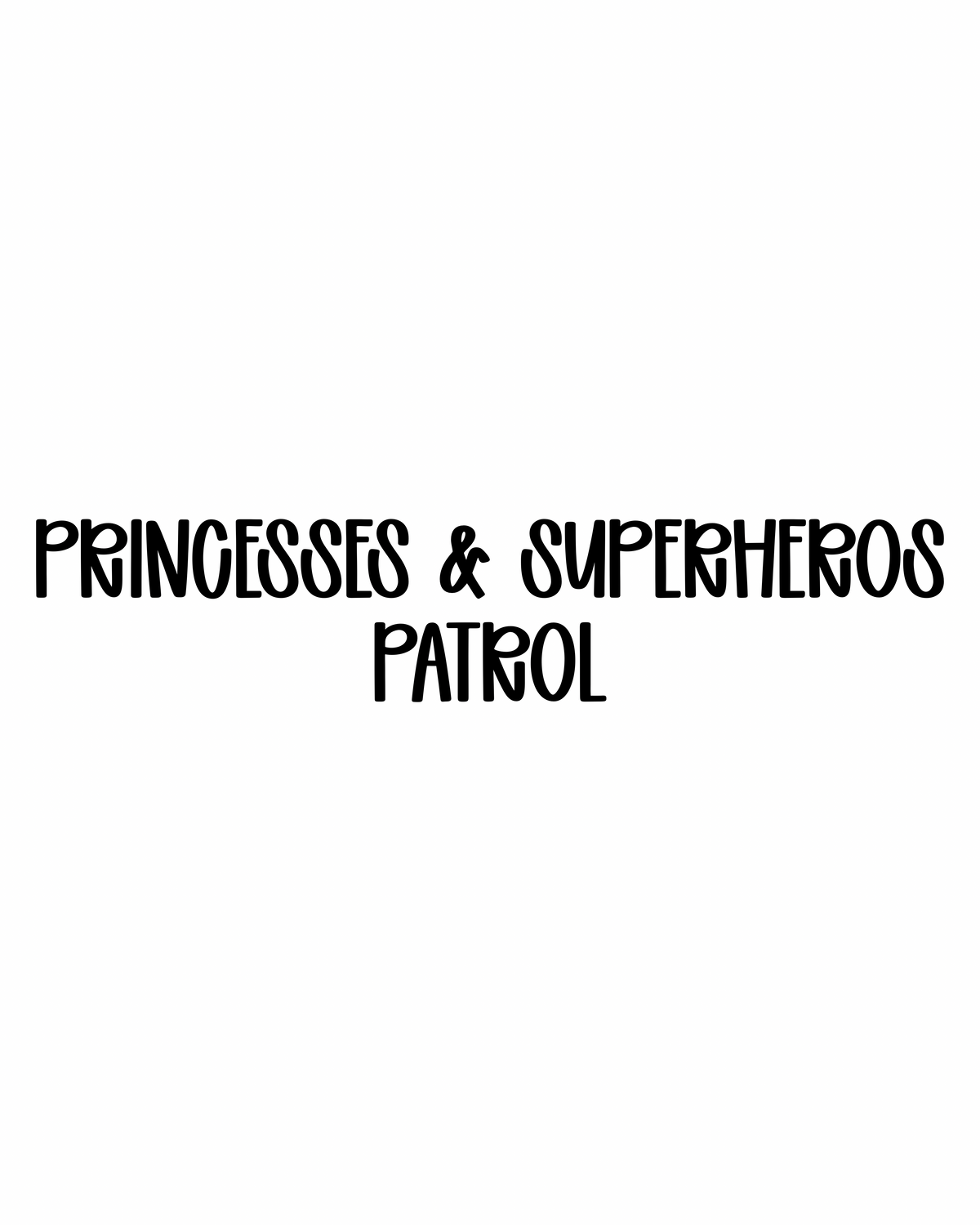 PATROL | PRINCESSES & SUPERHEROES