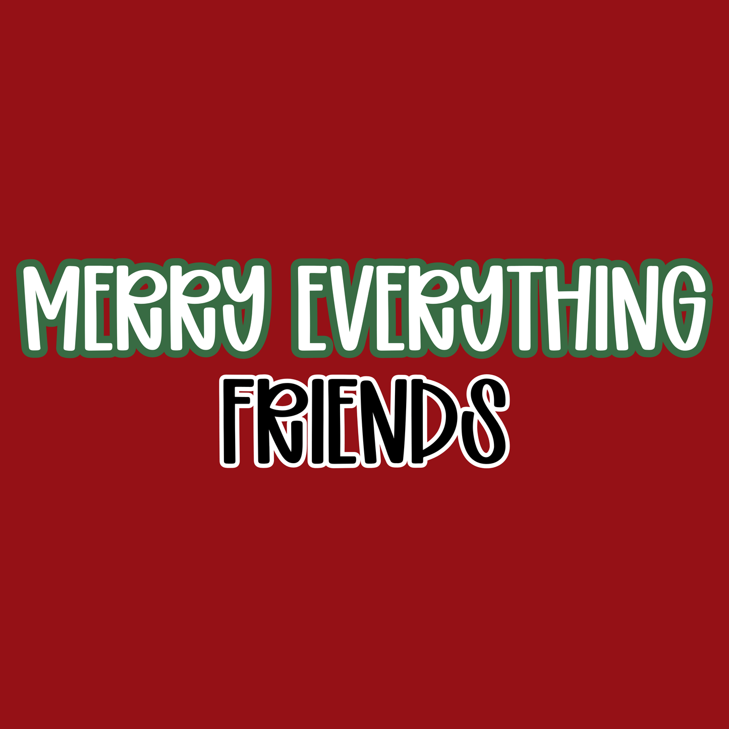 FRIENDS | MERRY EVERYTHING