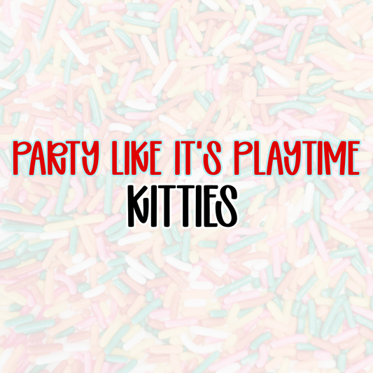 KITTIES | PARTY LIKE IT’S PLAYTIME