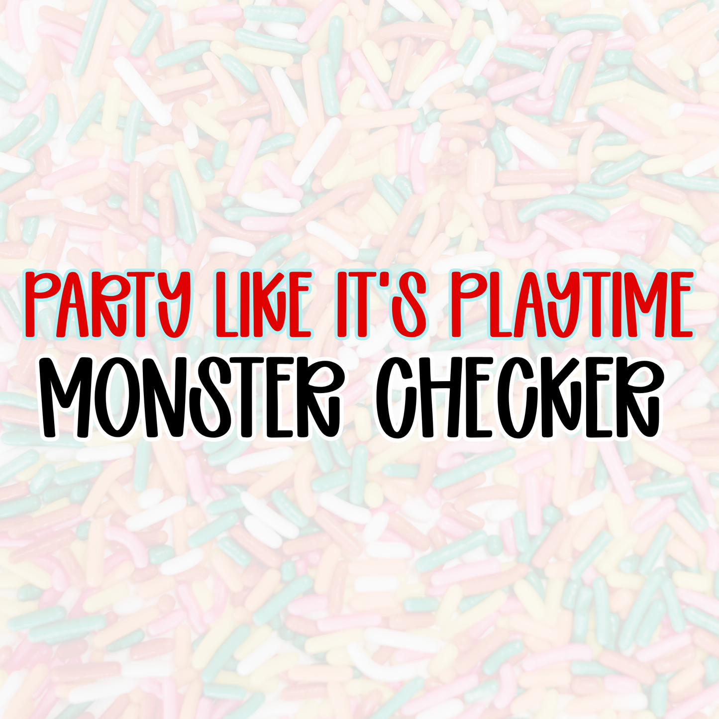 MONSTER CHECKER | PARTY LIKE IT’S PLAYTIME