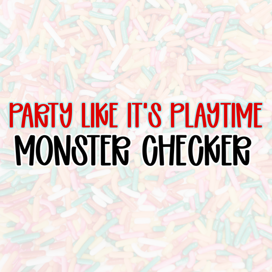 MONSTER CHECKER | PARTY LIKE IT’S PLAYTIME