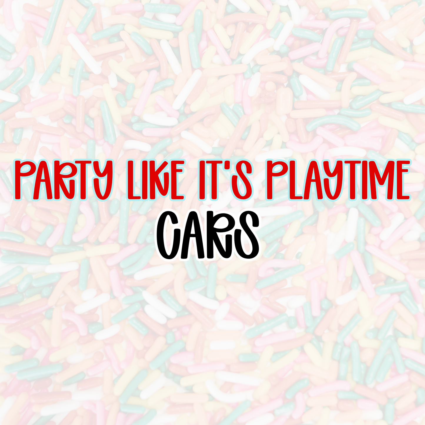CARS | PARTY LIKE IT’S PLAYTIME
