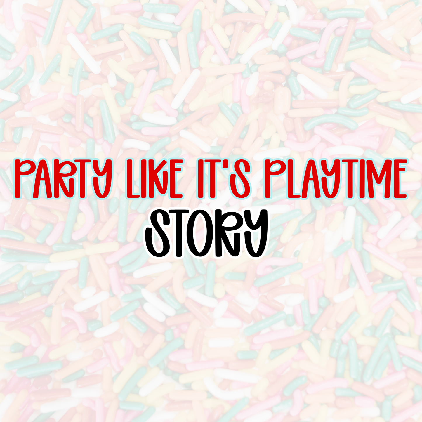 STORY | PARTY LIKE IT’S PLAYTIME