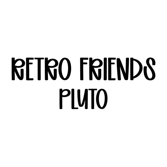PLUTO | RETRO FRIENDS