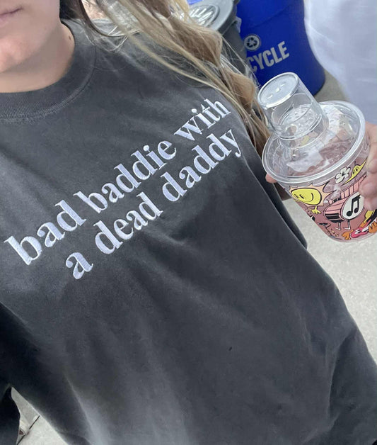 bad baddie with a dead daddy Embroidered Comfort Color Short Sleeve or Sweatshirt