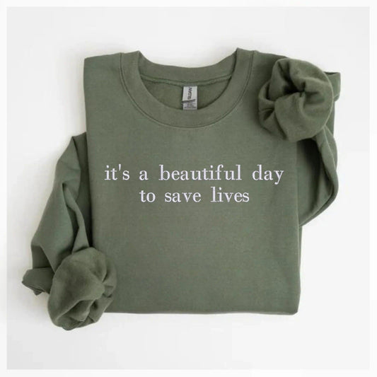 it's a beautiful day to save lives Embroidered Sweatshirt | QUICK SHIP