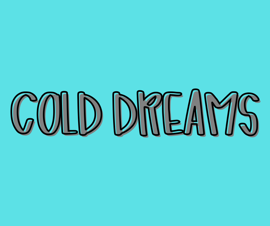 COLD DREAMS | COZY DREAMS RERUN